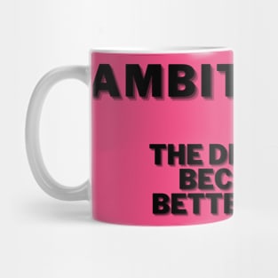 AMBITCHOUS, THE DESIRE TO BE A BETTER BITCH Mug